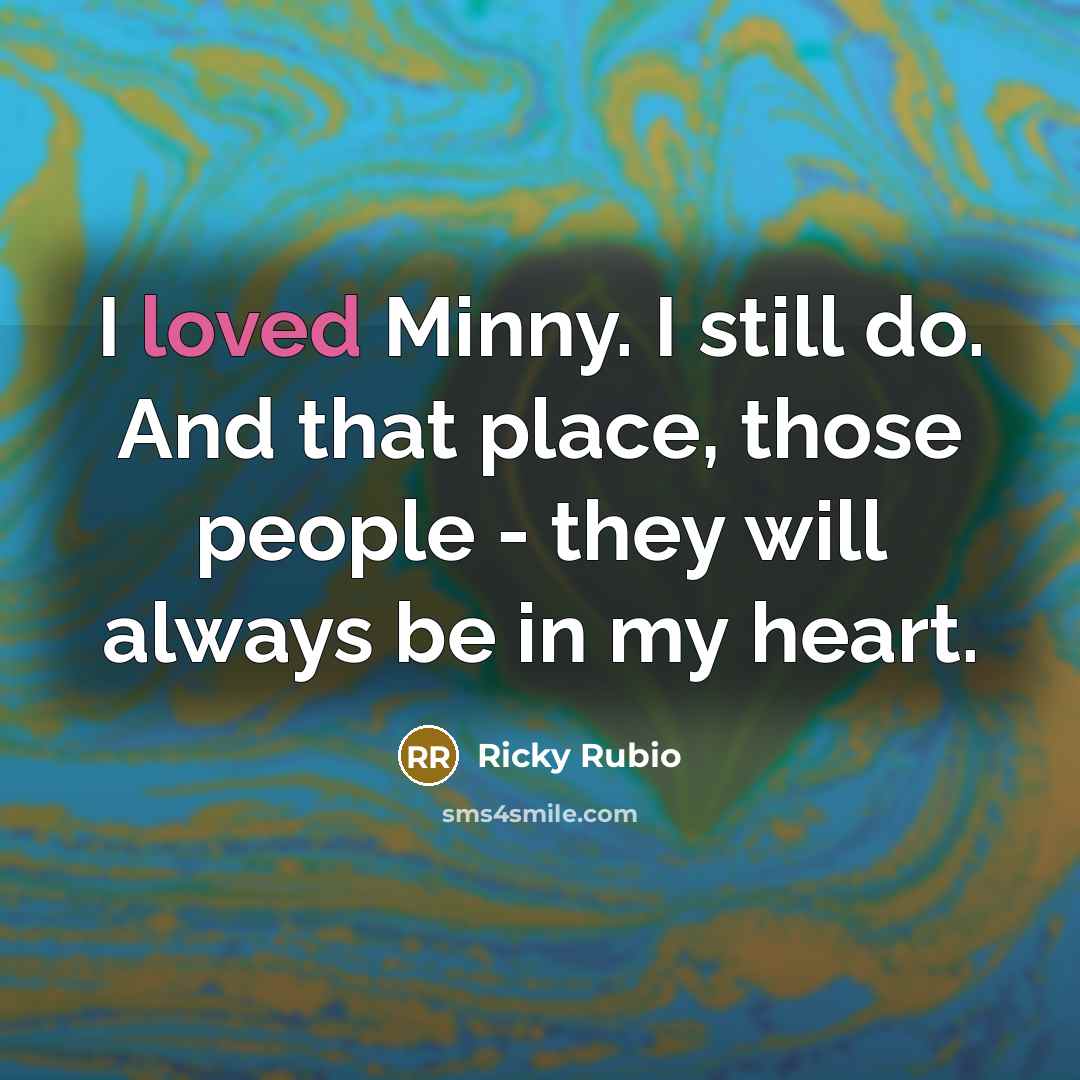 “I loved Minny. I still do. And that place, those…” quote by Ricky Rubio