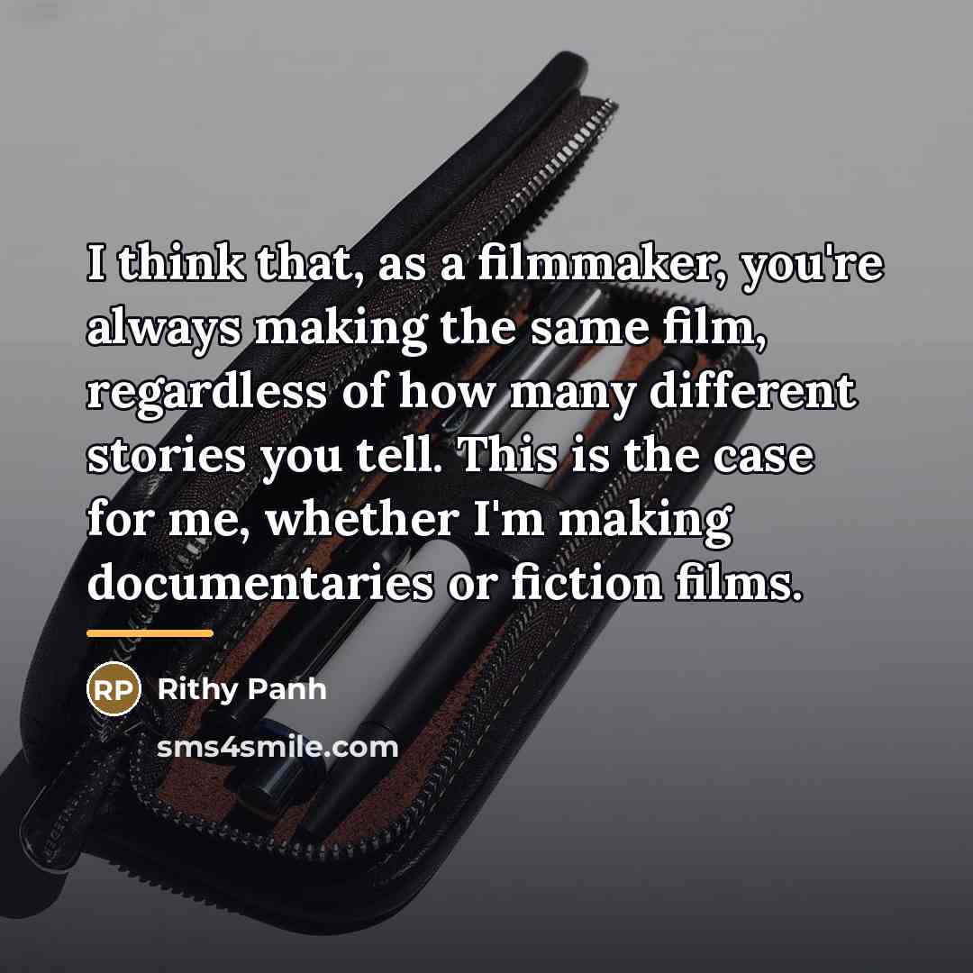 “I think that, as a filmmaker, you're always making the…” quote by Rithy Panh