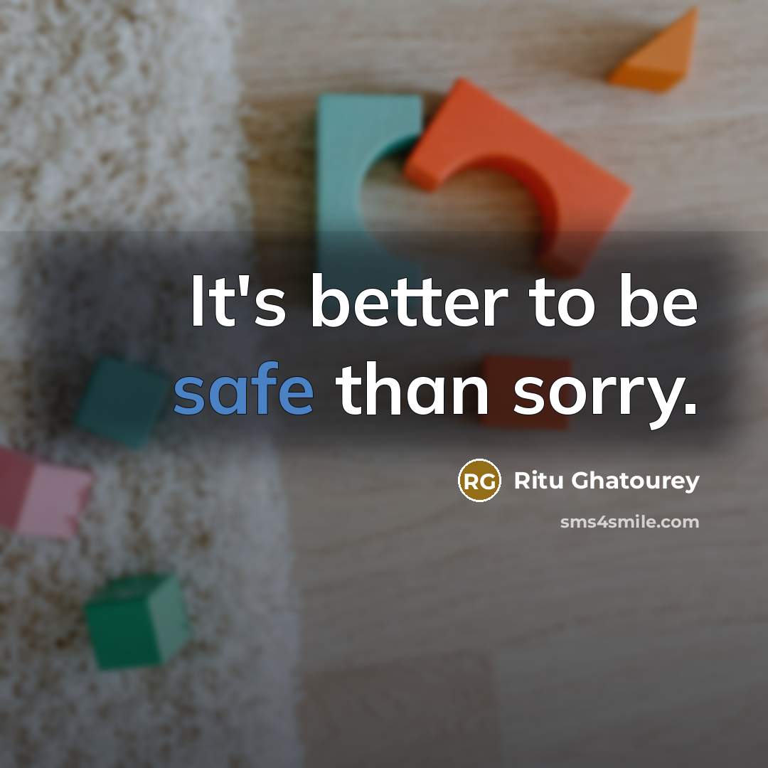 “It's better to be safe than sorry.…” quote by Ritu Ghatourey