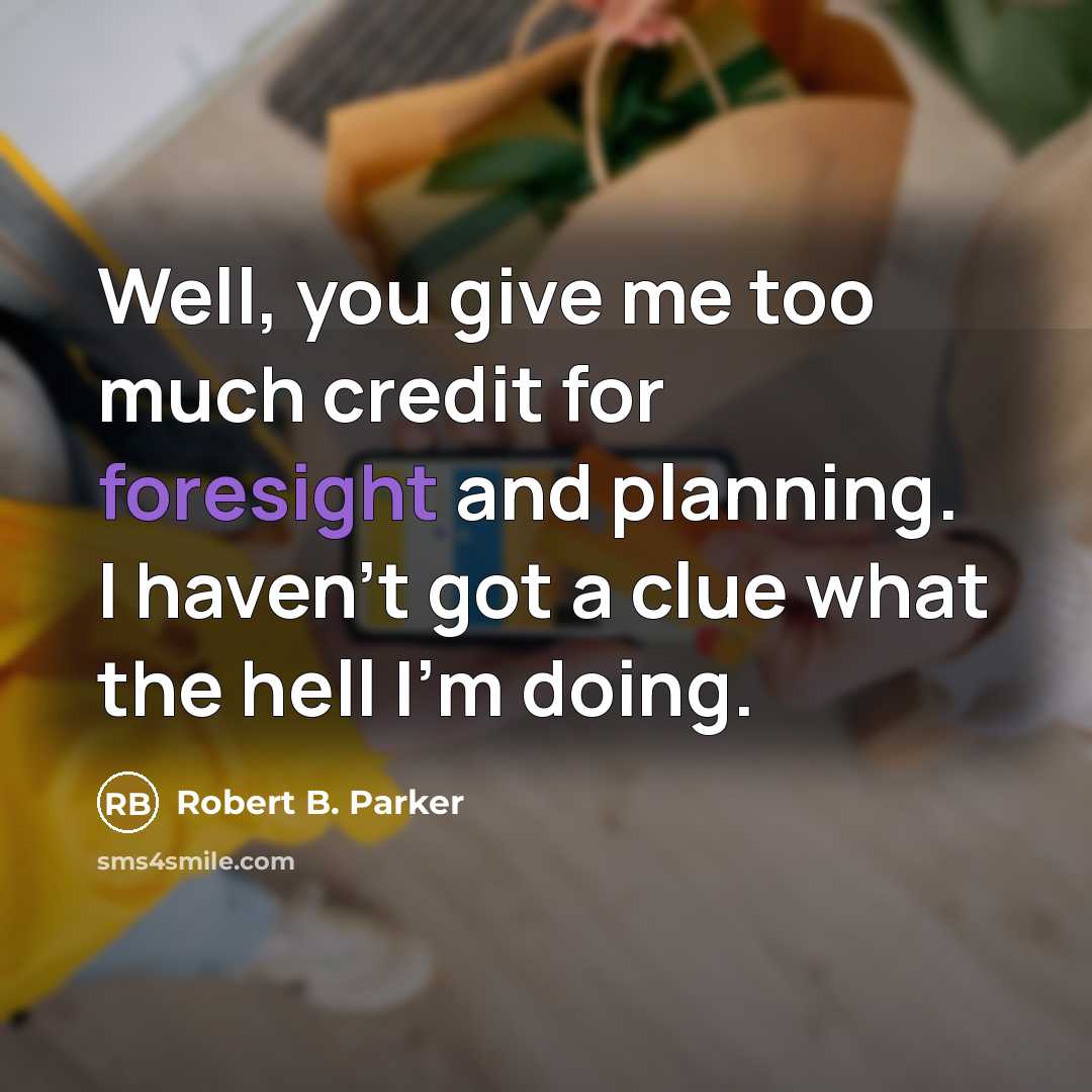 “Well, you give me too much credit for foresight and…” quote by Robert B. Parker