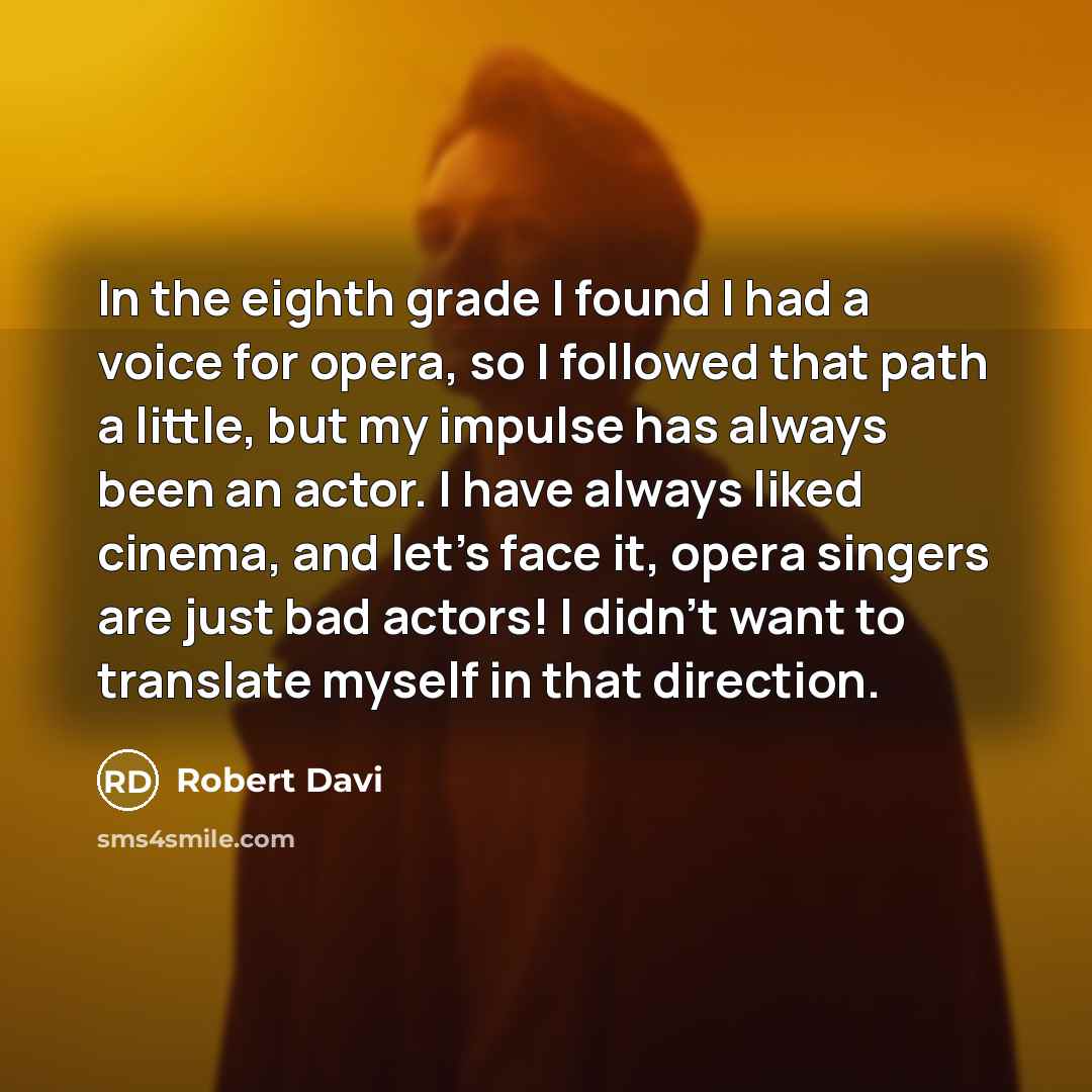 “In the eighth grade I found I had a voice…” quote by Robert Davi