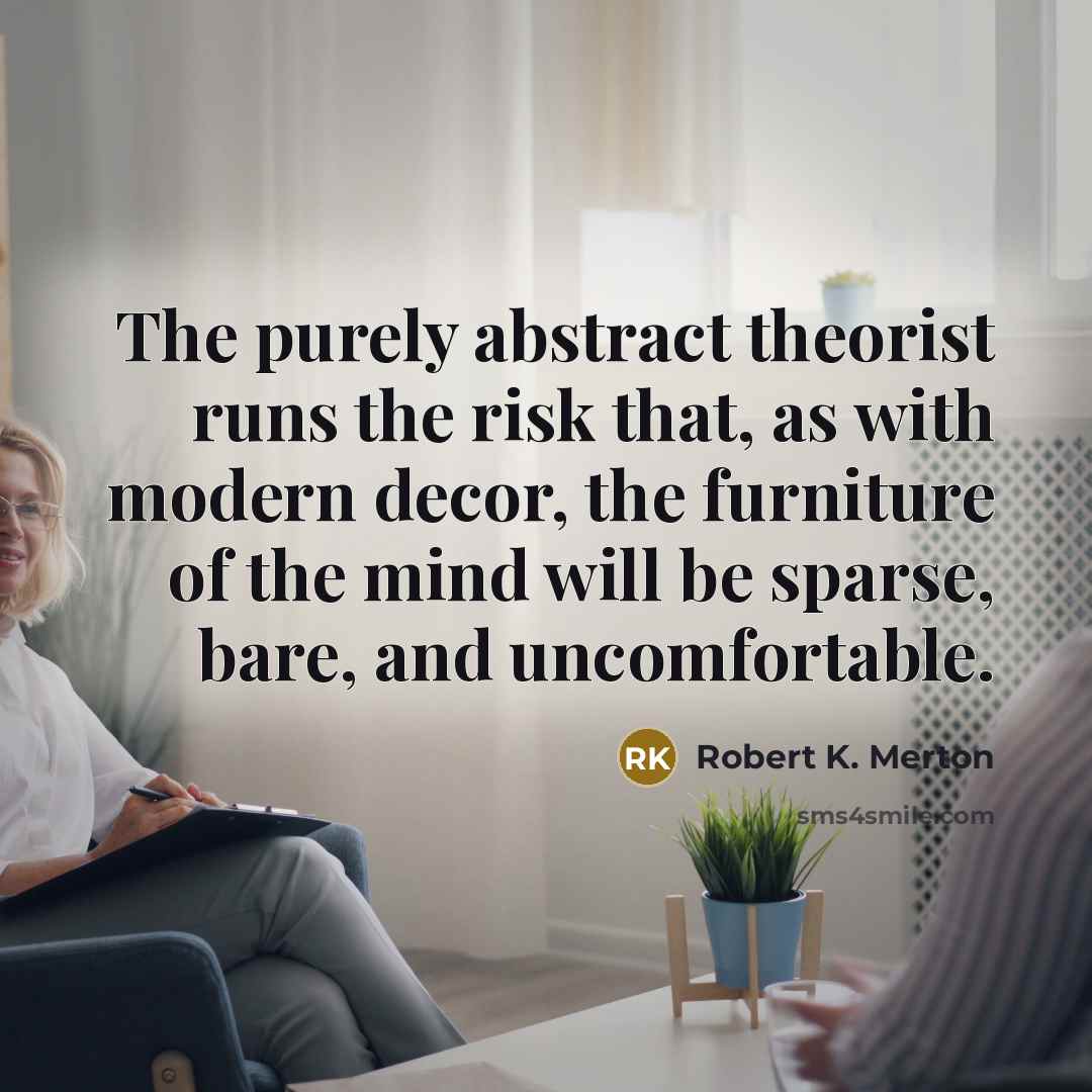 “The purely abstract theorist runs the risk that, as with…” quote by Robert K. Merton