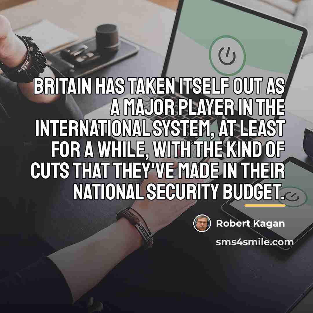 “Britain has taken itself out as a major player in…” quote by Robert Kagan