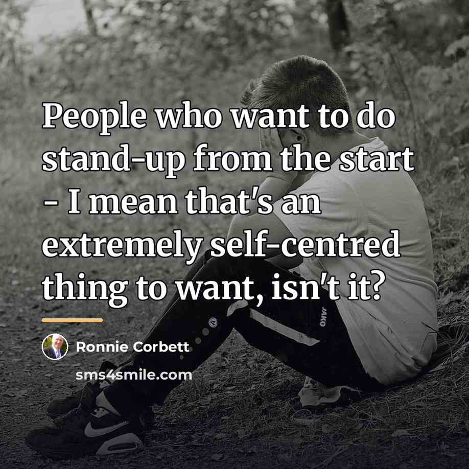 “People who want to do stand-up from the start -…” quote by Ronnie Corbett
