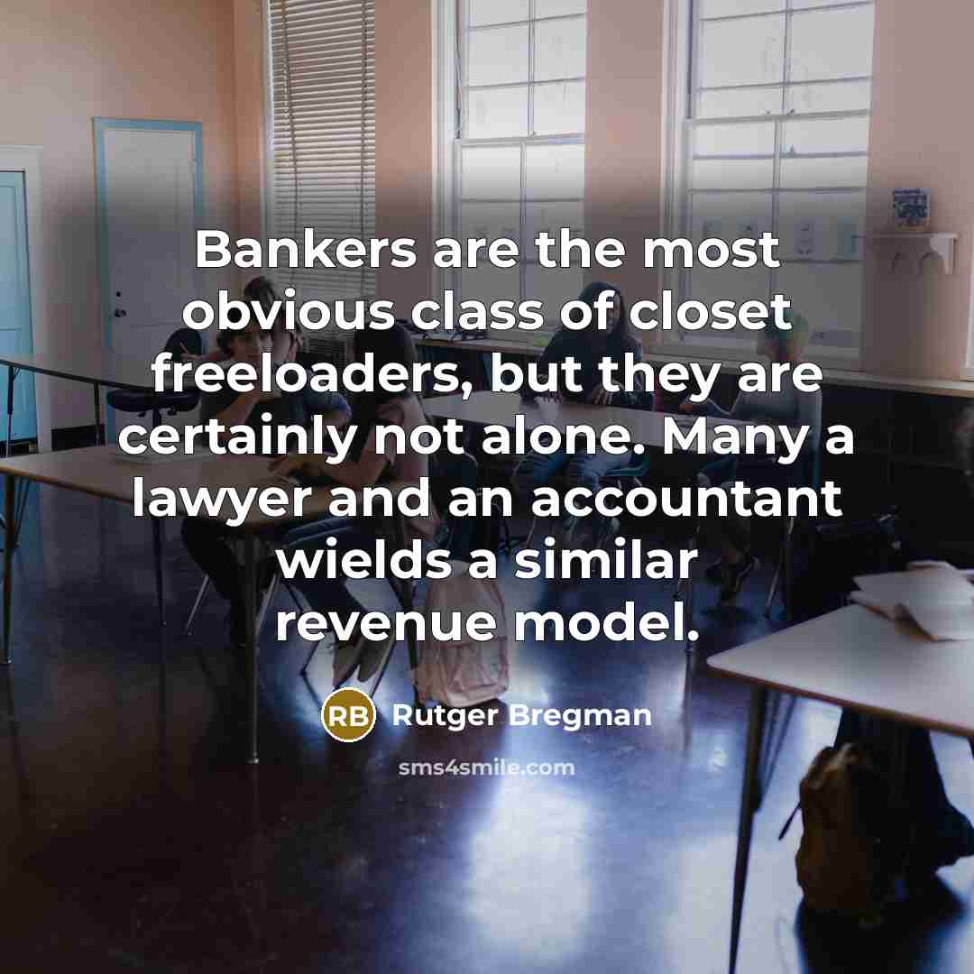 “Bankers are the most obvious class of closet freeloaders, but…” quote by Rutger Bregman