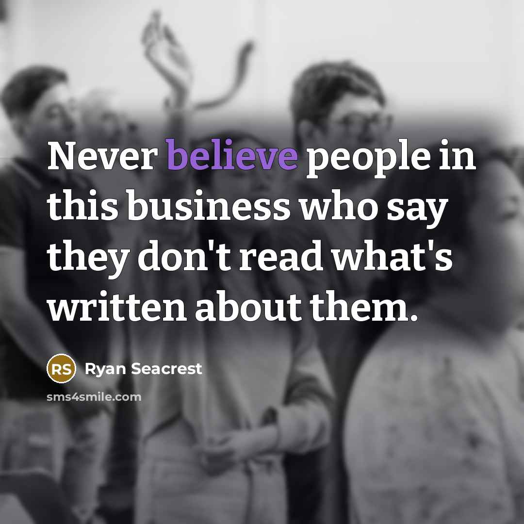 “Never believe people in this business who say they don't…” quote by Ryan Seacrest