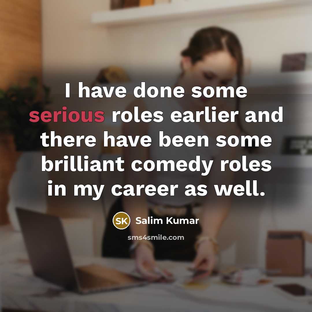 “I have done some serious roles earlier and there have…” quote by Salim Kumar