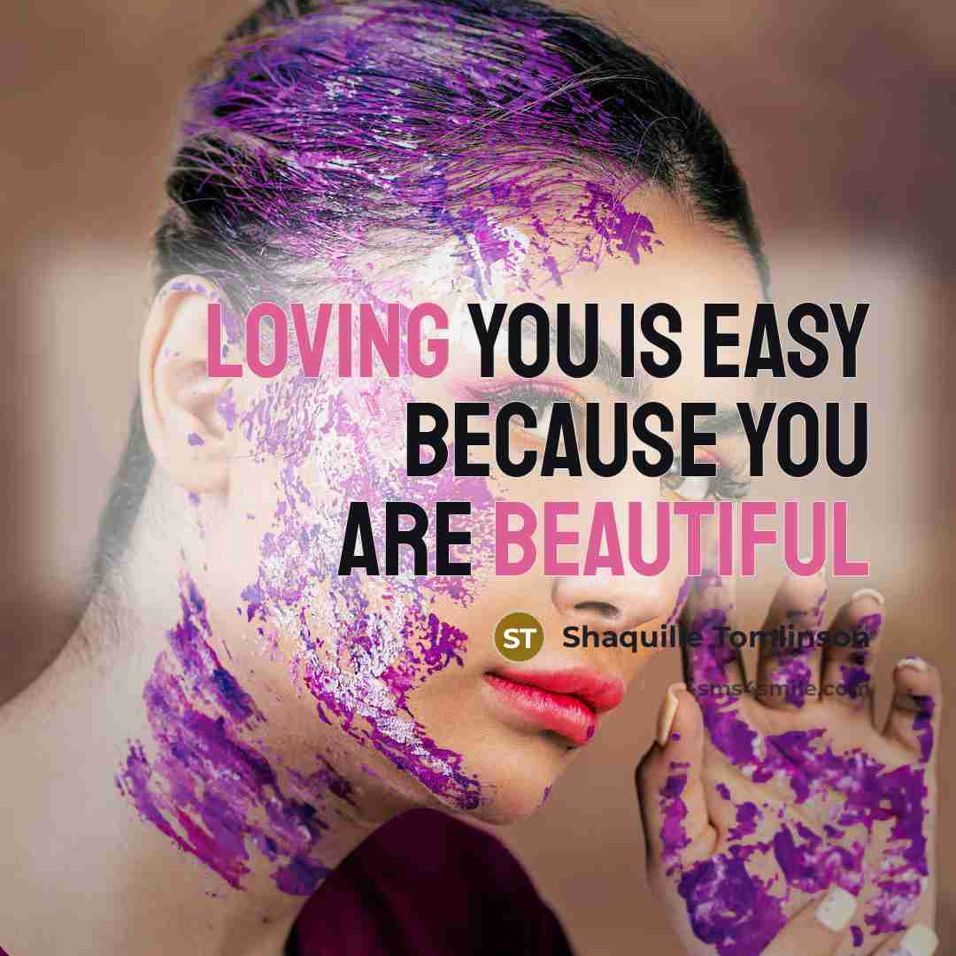 “Loving you is easy because you are beautiful” quote by Shaquille Tomlinson