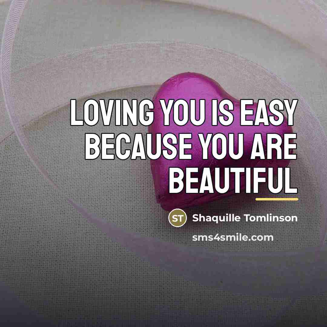 “Loving you is easy because you are beautiful…” quote by Shaquille Tomlinson