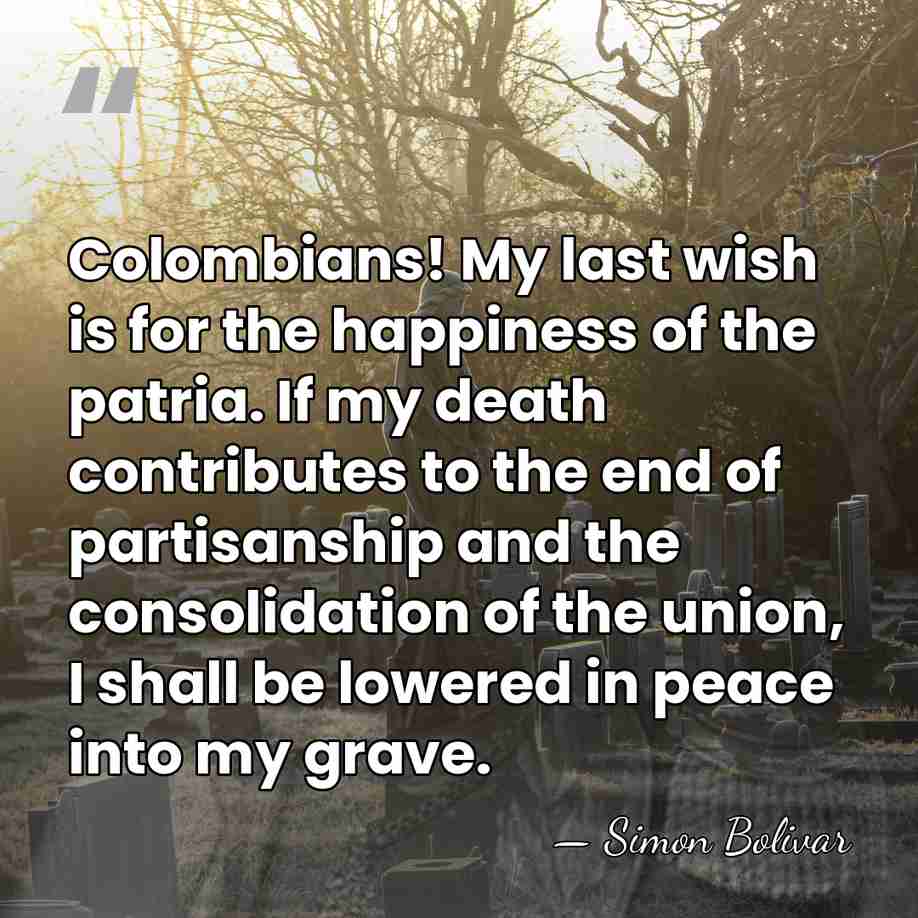 Colombians! My last wish is for the happiness of the patria. If&hellip; - Simon Bolivar