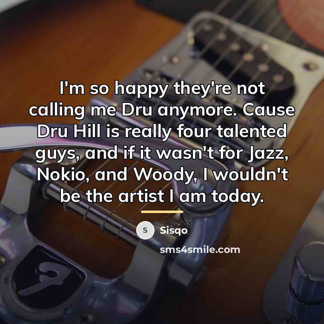 “I'm so happy they're not calling me Dru anymore. Cause…” quote by Sisqo