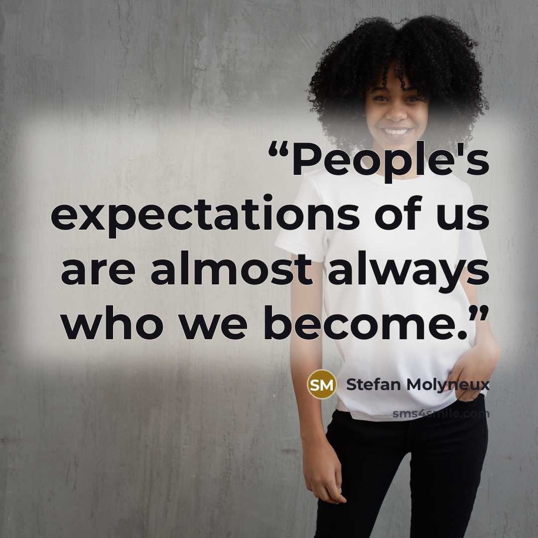 “People's expectations of us are almost always who we become.” quote by Stefan Molyneux