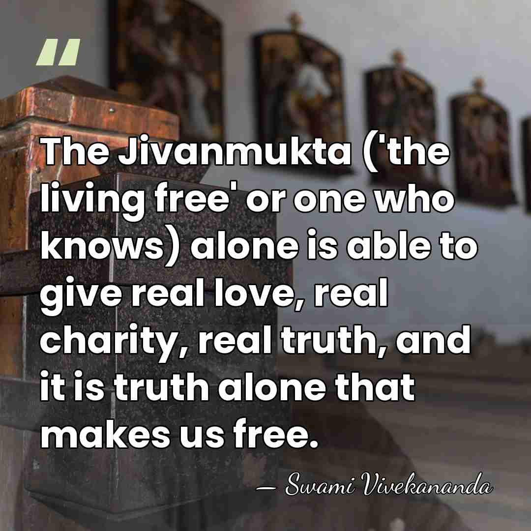 The Jivanmukta ('the living free' or one who knows) alone is able&hellip; - Swami Vivekananda