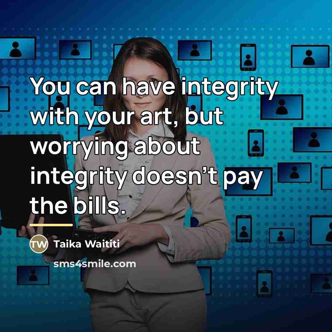 “You can have integrity with your art, but worrying about…” quote by Taika Waititi