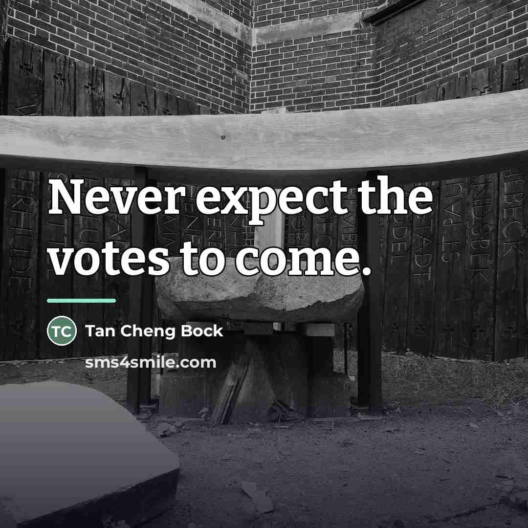 “Never expect the votes to come.…” quote by Tan Cheng Bock