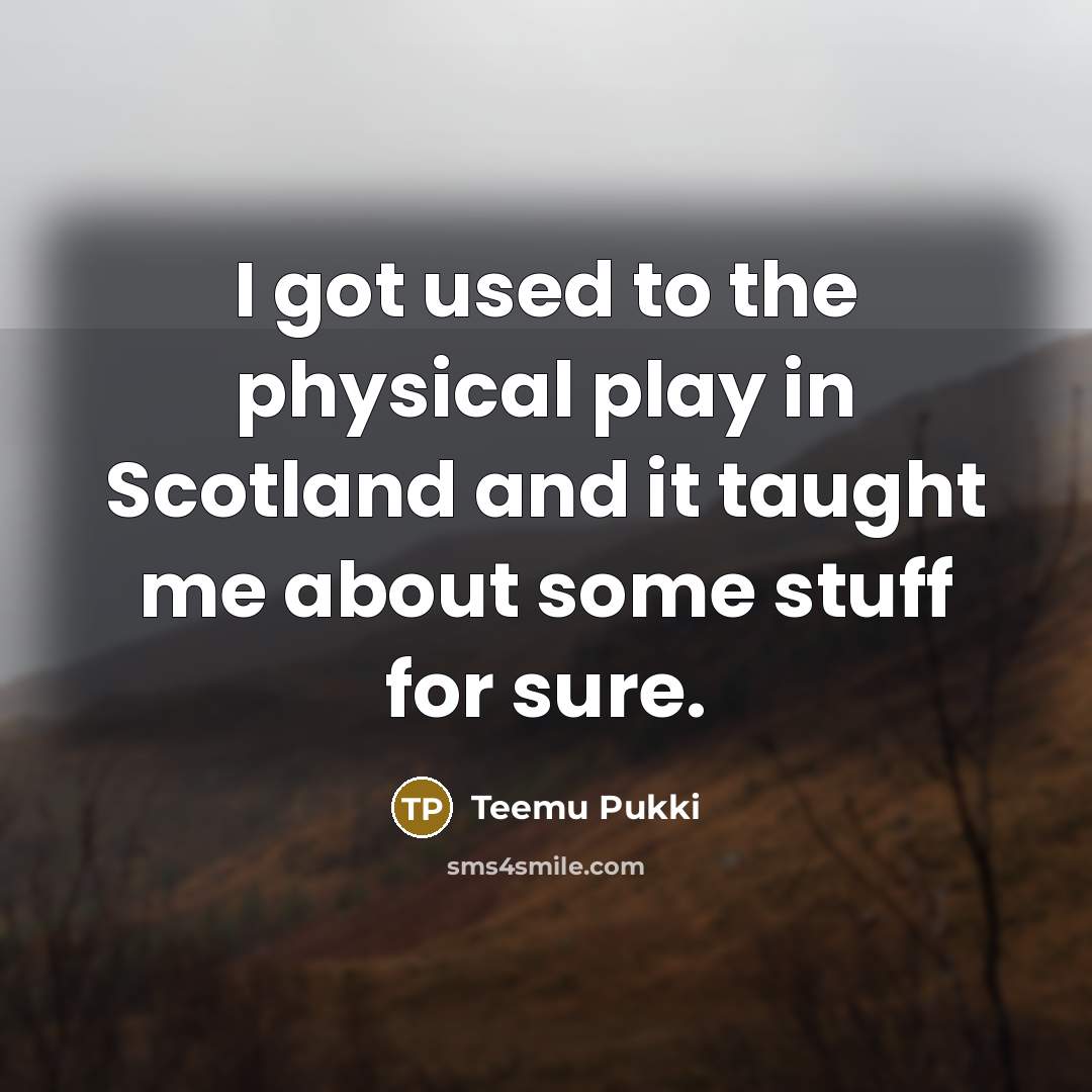 “I got used to the physical play in Scotland and…” quote by Teemu Pukki