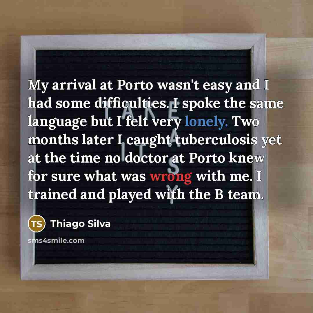 “My arrival at Porto wasn't easy and I had some…” quote by Thiago Silva