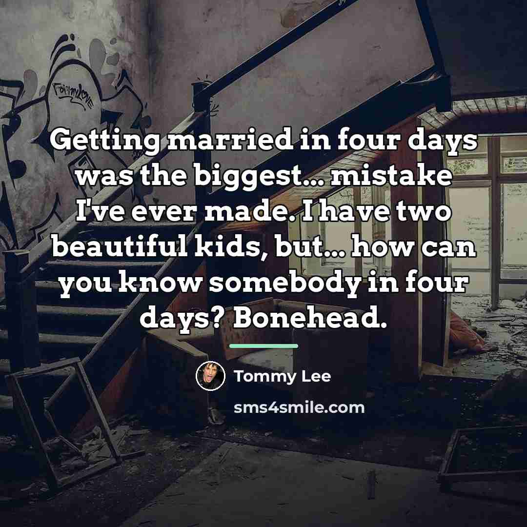 “Getting married in four days was the biggest... mistake I've…” quote by Tommy Lee