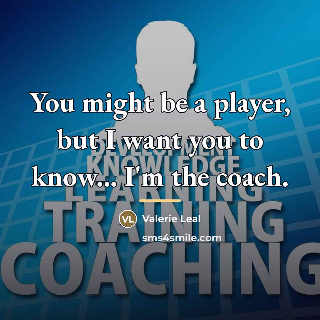 “You might be a player, but I want you to…” quote by Valerie Leal