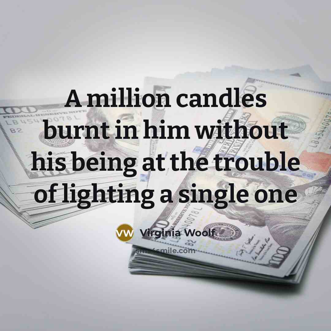 “A million candles burnt in him without his being at…” quote by Virginia Woolf