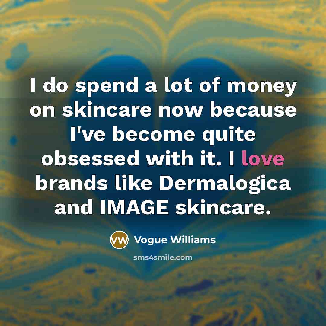 “I do spend a lot of money on skincare now…” quote by Vogue Williams