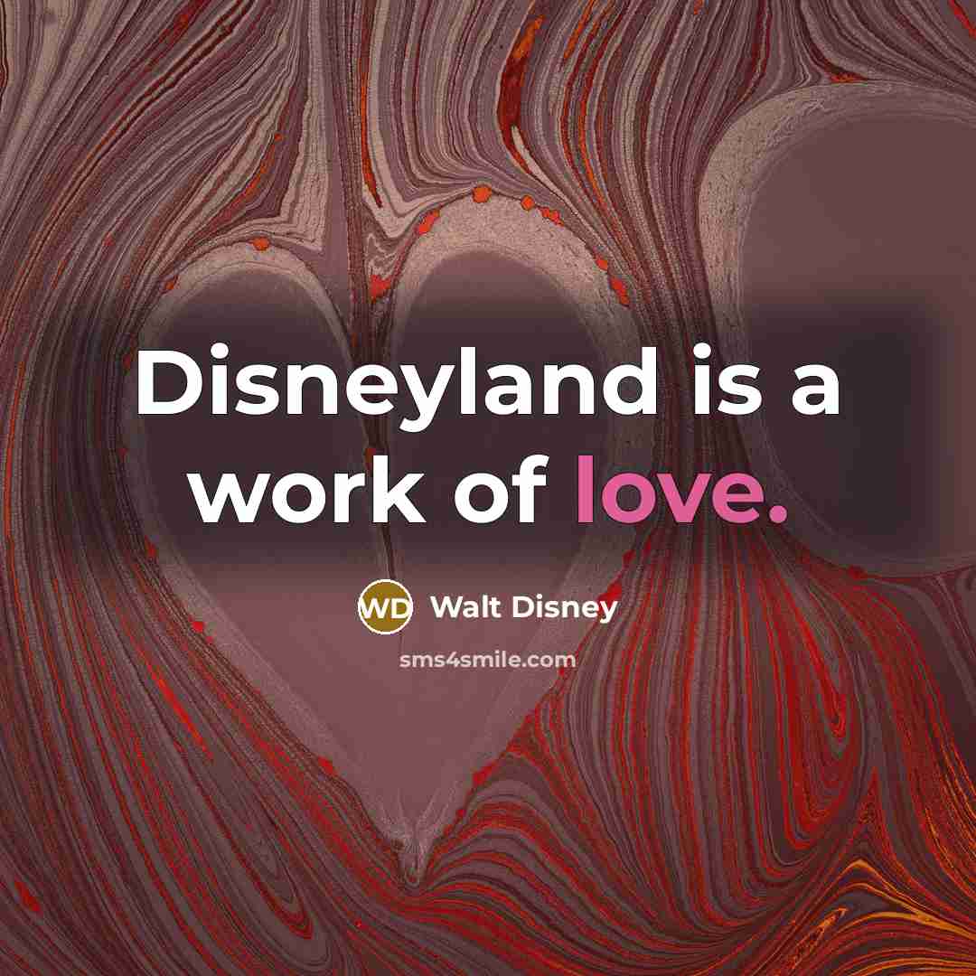 “Disneyland is a work of love.…” quote by Walt Disney