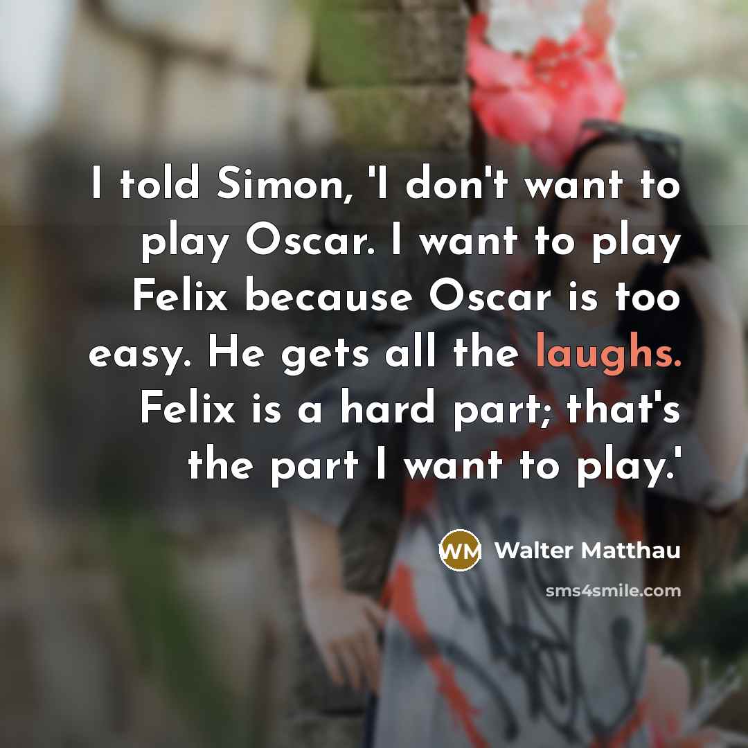 “I told Simon, 'I don't want to play Oscar. I…” quote by Walter Matthau