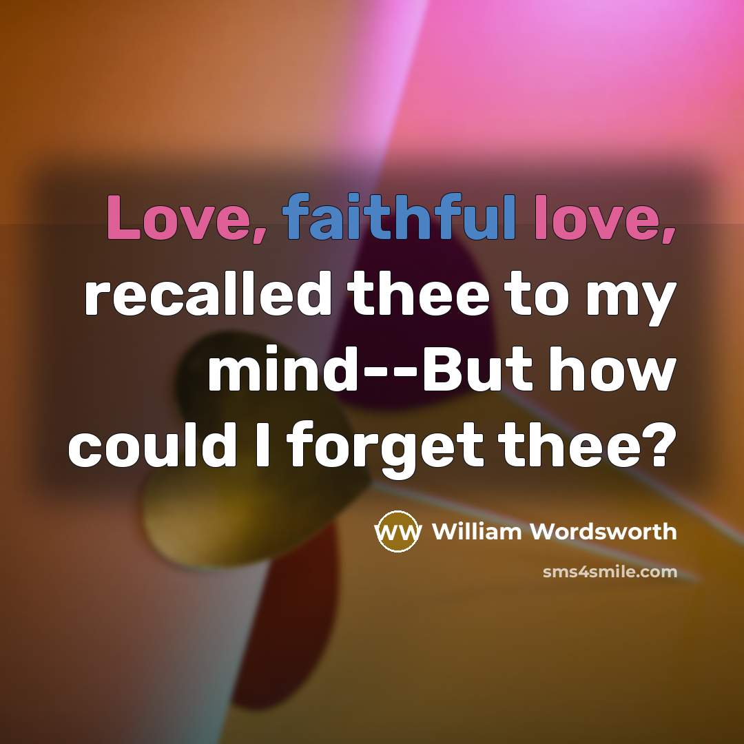 “Love, faithful love, recalled thee to my mind--But how could…” quote by William Wordsworth
