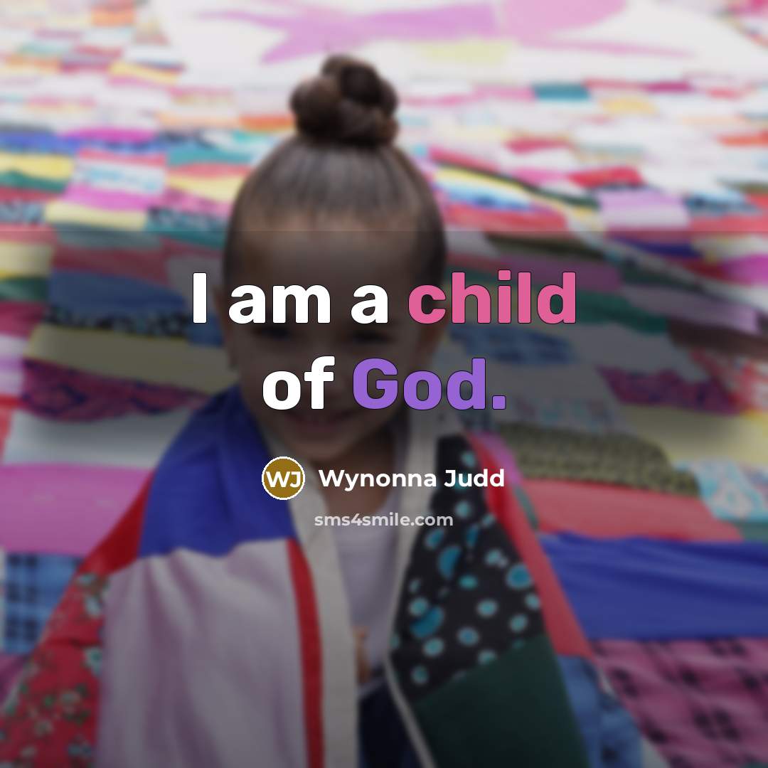 “I am a child of God.…” quote by Wynonna Judd