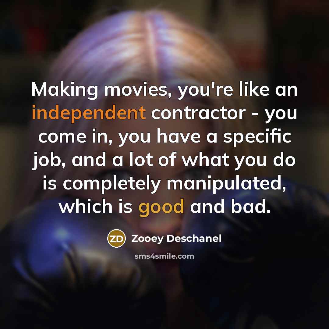“Making movies, you're like an independent contractor - you come…” quote by Zooey Deschanel
