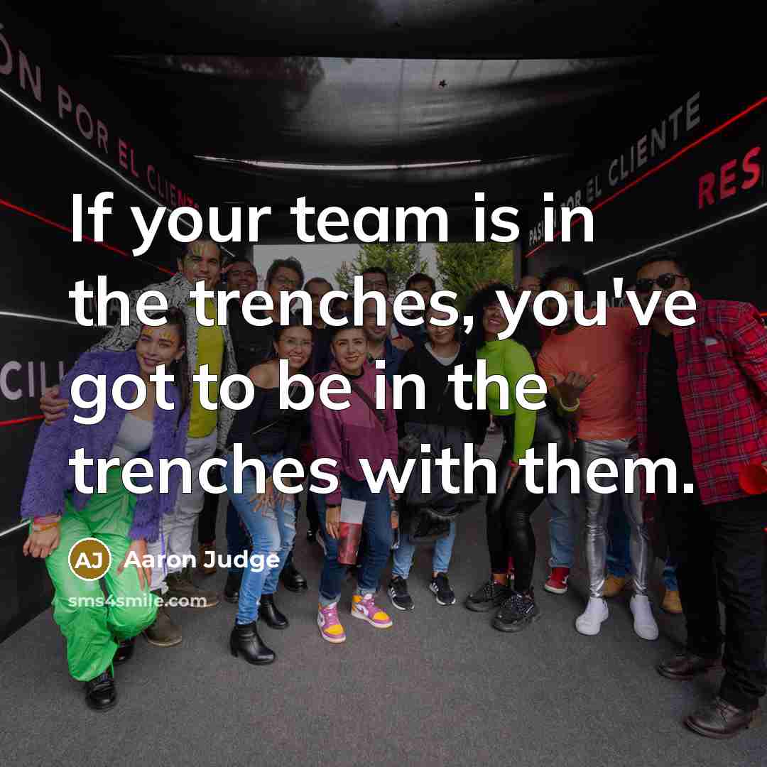 “If your team is in the trenches, you've got to…” quote by Aaron Judge