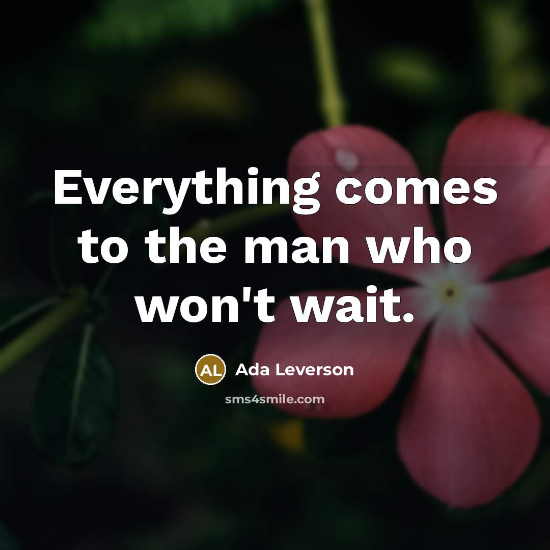 “Everything comes to the man who won't wait.…” quote by Ada Leverson
