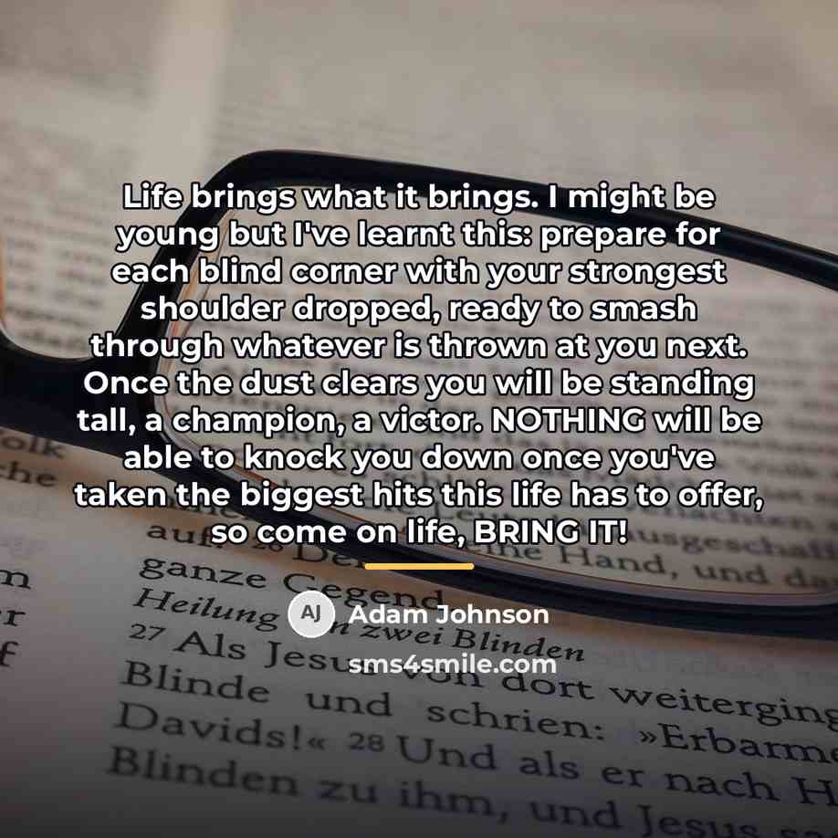 “Life brings what it brings. I might be young but…” quote by Adam Johnson