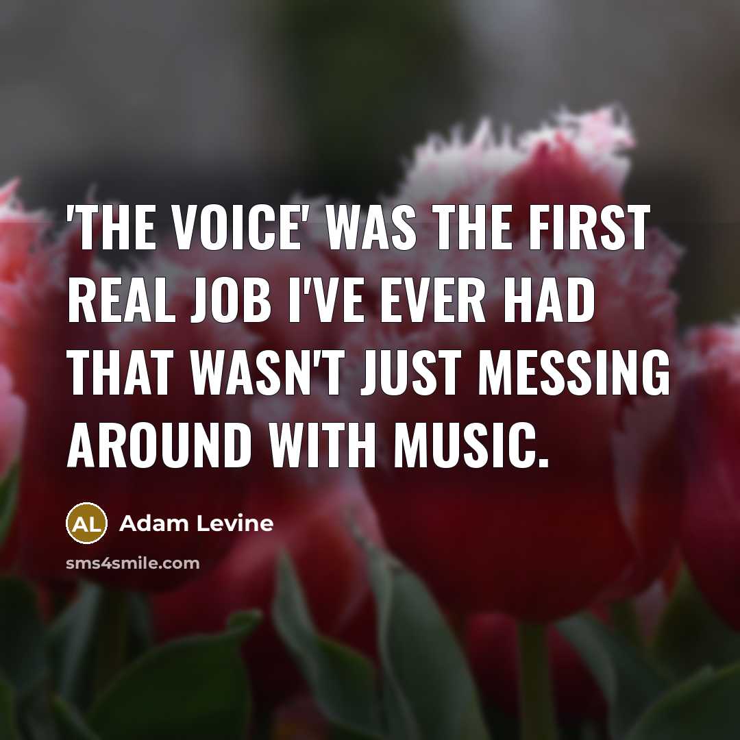 “'The Voice' was the first real job I've ever had…” quote by Adam Levine