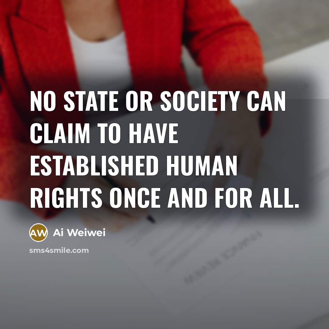 “No state or society can claim to have established human…” quote by Ai Weiwei