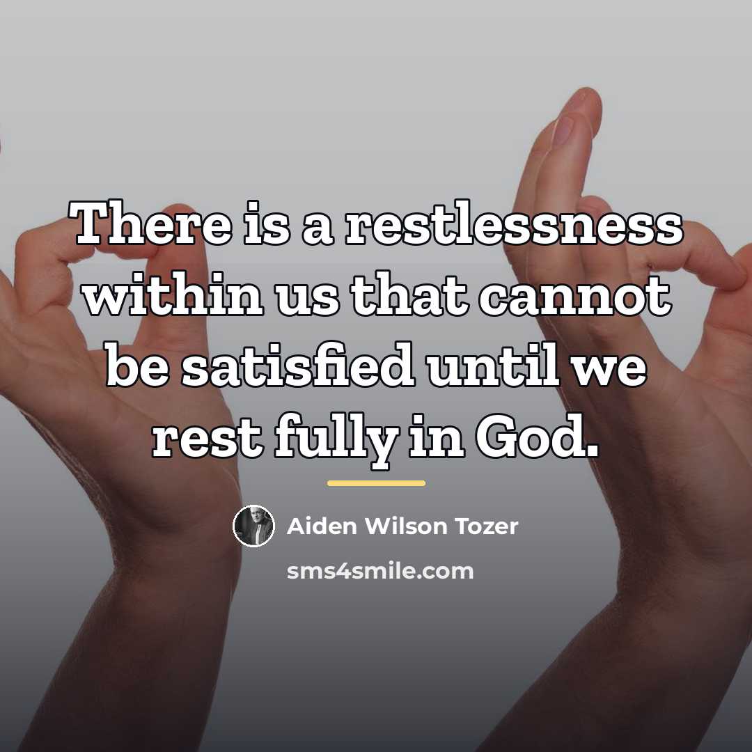“There is a restlessness within us that cannot be satisfied…” quote by Aiden Wilson Tozer