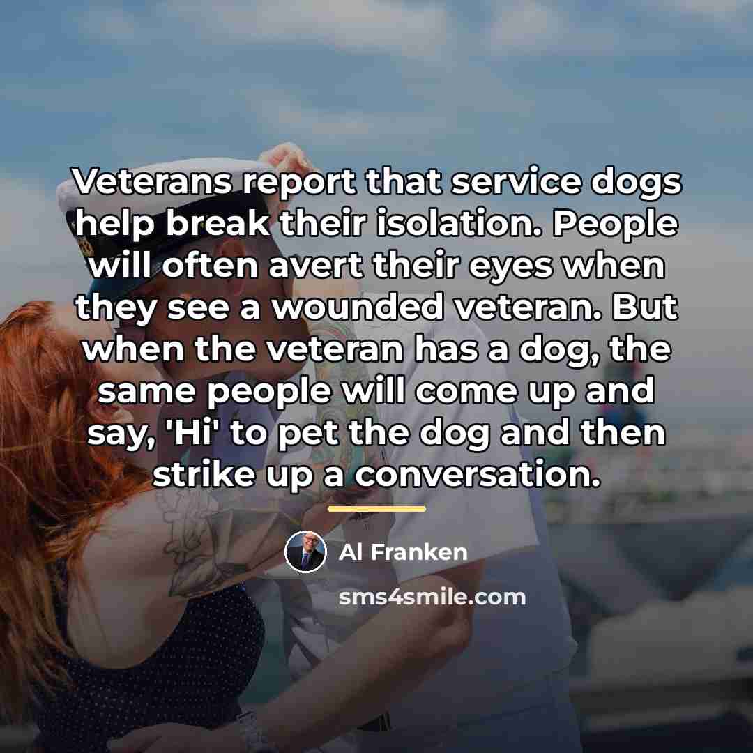 “Veterans report that service dogs help break their isolation. People…” quote by Al Franken
