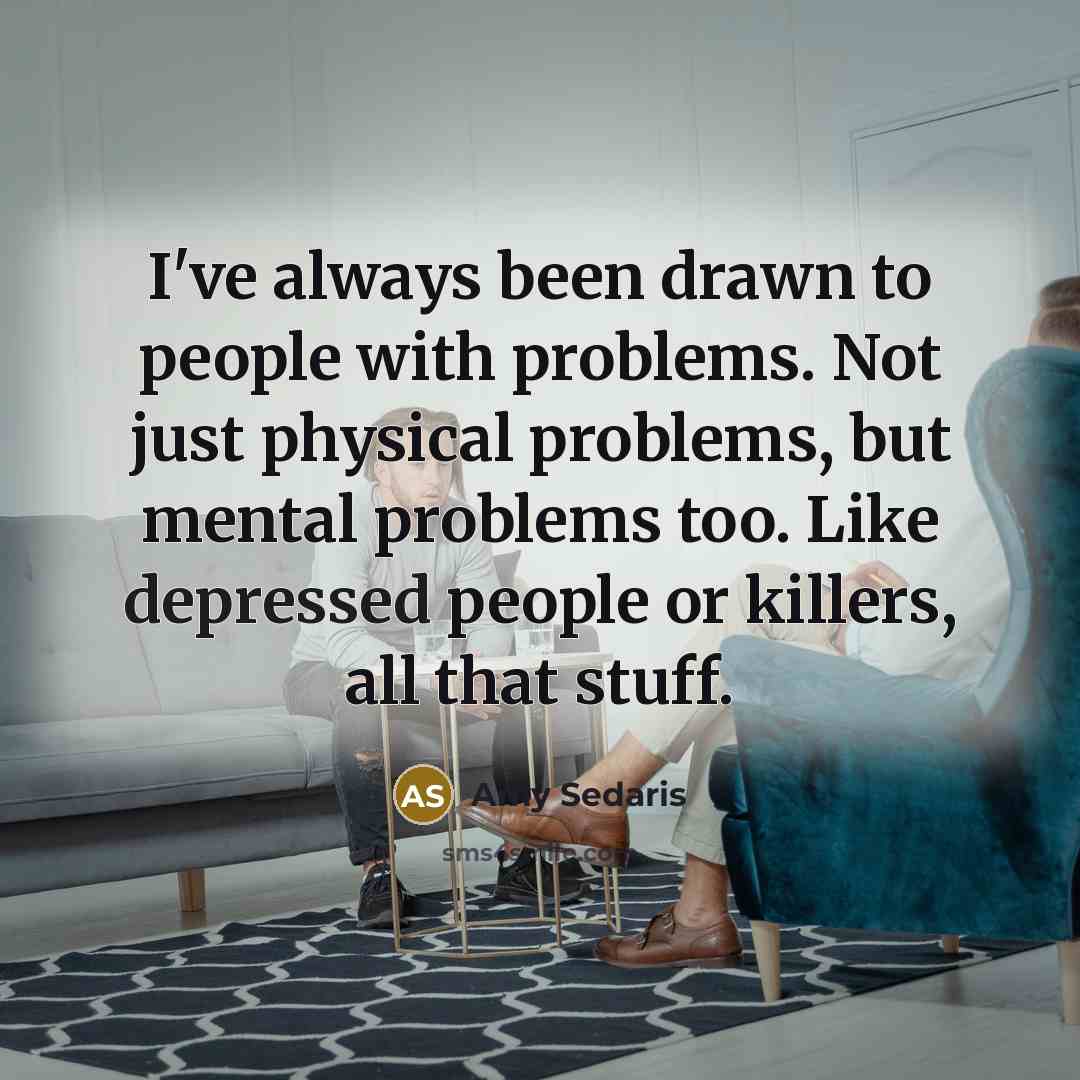 “I've always been drawn to people with problems. Not just…” quote by Amy Sedaris
