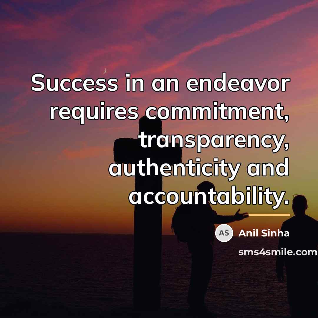 “Success in an endeavor requires commitment, transparency, authenticity and accountability.…” quote by Anil Sinha