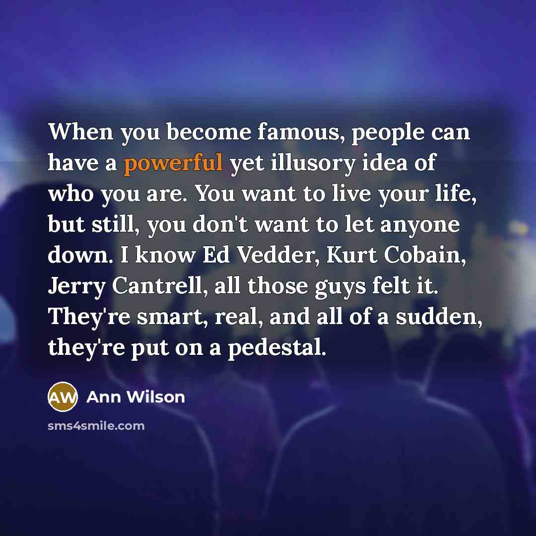 “When you become famous, people can have a powerful yet…” quote by Ann Wilson