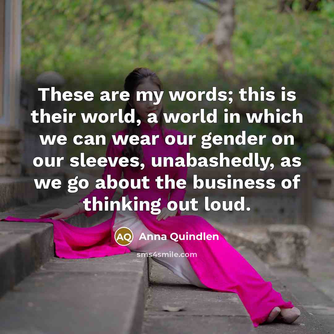 “These are my words; this is their world, a world…” quote by Anna Quindlen
