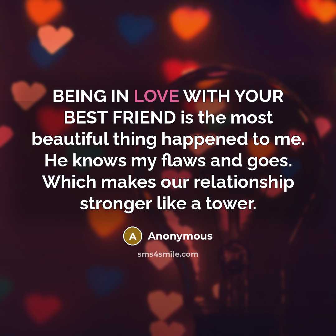 “BEING IN LOVE WITH YOUR BEST FRIEND is the most…” quote by Anonymous