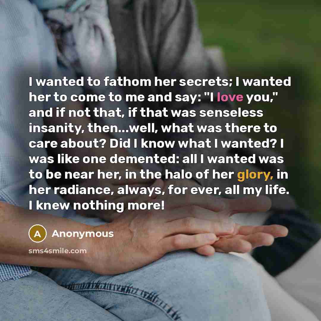 “I wanted to fathom her secrets; I wanted her to…” quote by Anonymous
