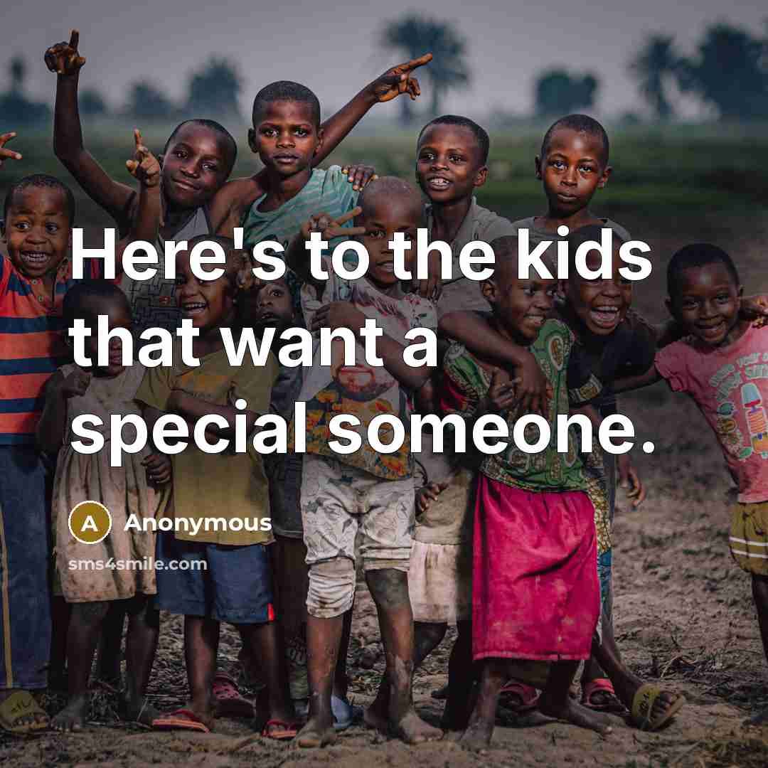 “Here's to the kids that want a special someone.…” quote by Anonymous