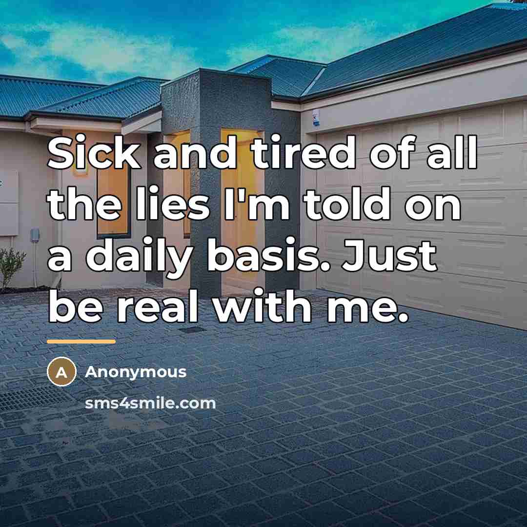 “Sick and tired of all the lies I'm told on…” quote by Anonymous