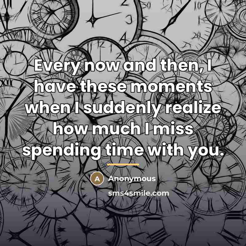 “Every now and then, I have these moments when I…” quote by Anonymous
