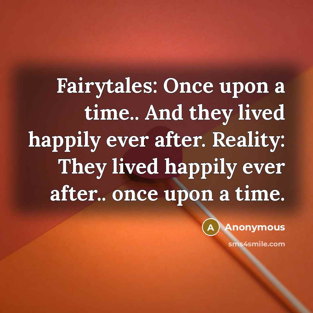 “Fairytales: Once upon a time.. And they lived happily ever…” quote by Anonymous