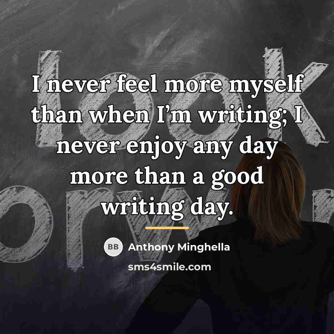 “I never feel more myself than when I’m writing; I…” quote by Anthony Minghella