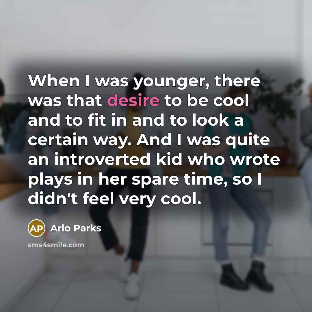 “When I was younger, there was that desire to be…” quote by Arlo Parks
