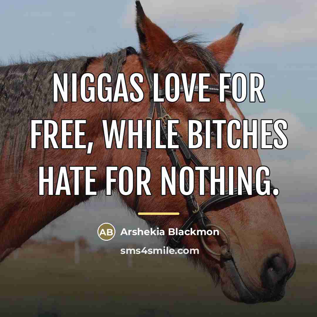 “Niggas love for free, while bitches hate for nothing.…” quote by Arshekia Blackmon